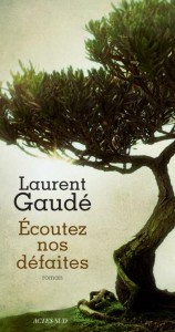 Ecoutez nos défaites, Laurent Gaudé