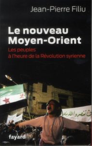 Le nouveau moyen-orient ; les peuples à l'heure de la révolution syrienne