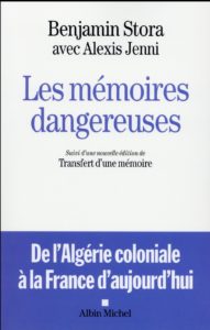 Les mémoires dangereuses ; de l'algérie coloniale à la france d'aujourd'hui