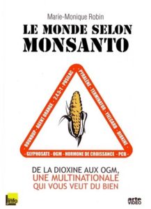 Le monde selon monsanto ; de la dioxine aux ogm, une multinationale qui vous veut du bien