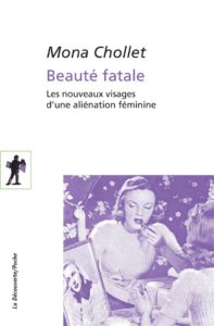 Beauté fatale ; les nouveaux visages d'une aliénation féminine