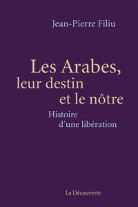 Les arabes, leur destin et le nôtre ; histoire d'une libération