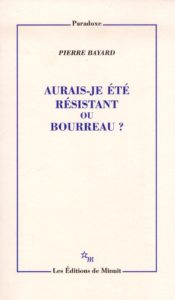 Aurais-je été résistant ou bourreau ?