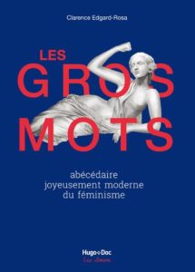 Les gros mots ; abécédaire joyeusement moderne du féminisme