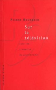 Sur la télévision ; l'emprise du journalisme